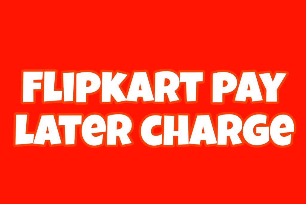 flipkart pay later charge